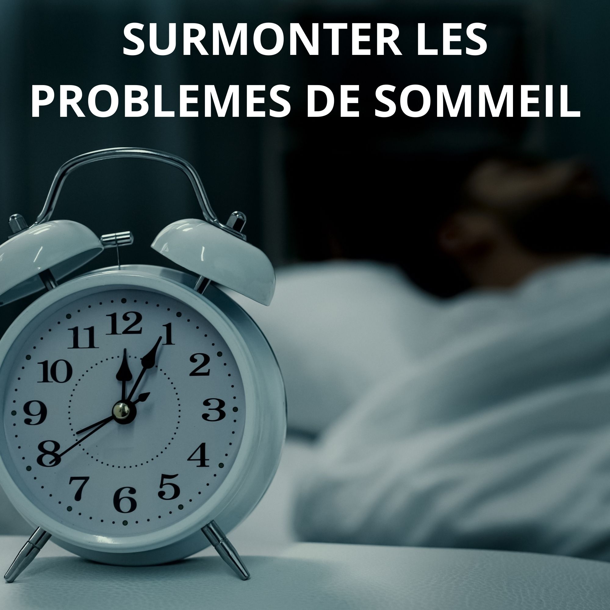 Surmonter les problèmes de sommeil